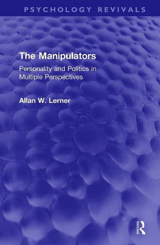 The Manipulators: Personality and Politics in Multiple Perspectives.