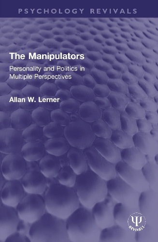 The Manipulators: Personality and Politics in Multiple Perspectives.