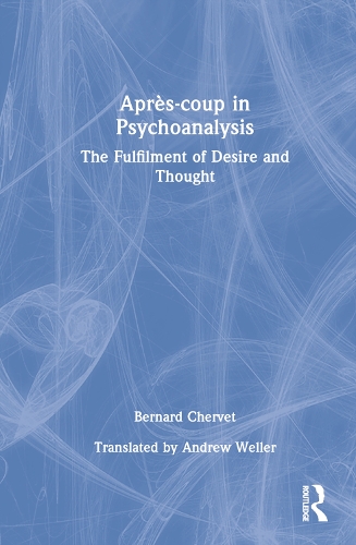 Apres-coup in Psychoanalysis: The Fulfilment of Desire and Thought.