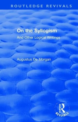 On the Syllogism: And Other Logical Writings.