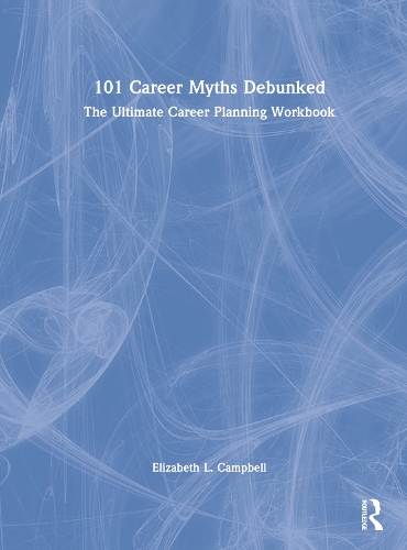 101 Career Myths Debunked: The Ultimate Career Planning Workbook.