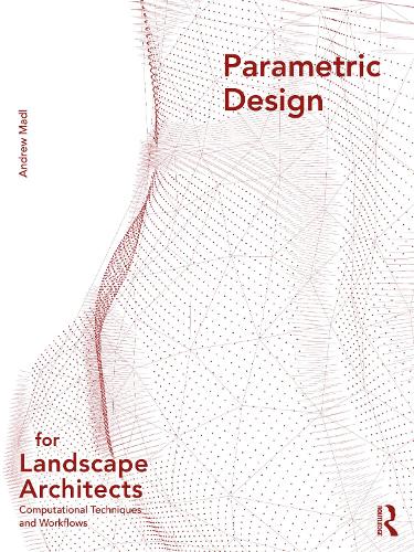 Parametric Design for Landscape Architects: Computational Techniques and Workflows.