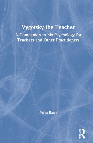 Vygotsky the Teacher: A Companion to his Psychology for Teachers and Other Practitioners.