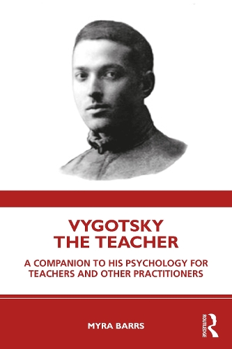 Vygotsky the Teacher: A Companion to his Psychology for Teachers and Other Practitioners.