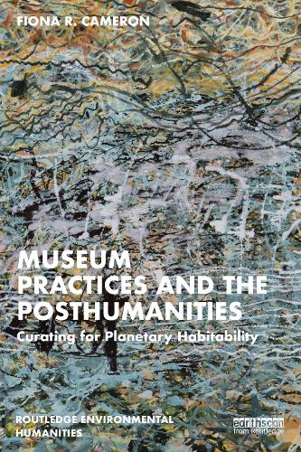 Museum Practices and the Posthumanities: Curating for Planetary Habitability.