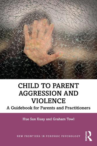 Child to Parent Aggression and Violence: A Guidebook for Parents and Practitioners.