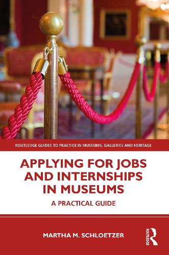 Applying for Jobs and Internships in Museums: A Practical Guide.