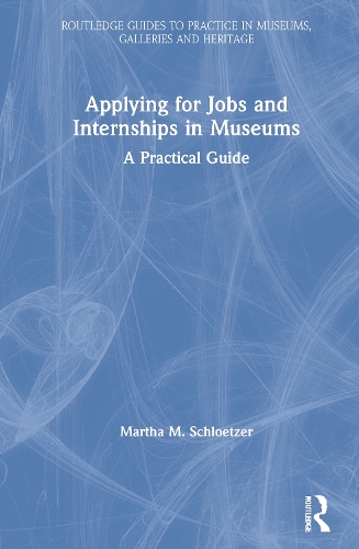 Applying for Jobs and Internships in Museums: A Practical Guide.
