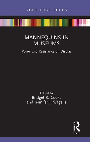Mannequins in Museums: Power and Resistance on Display.