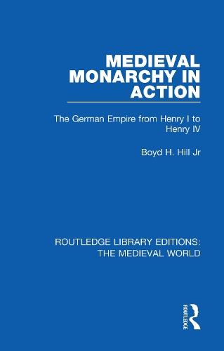 Medieval Monarchy in Action: The German Empire from Henry I to Henry IV.