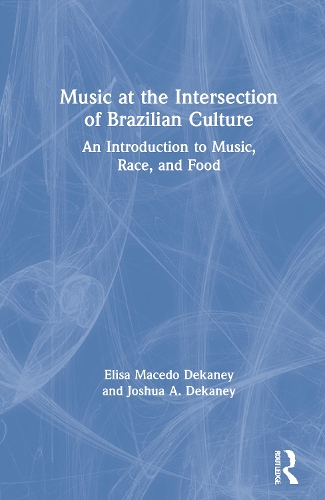 Music at the Intersection of Brazilian Culture: An Introduction to Music, Race, and Food.