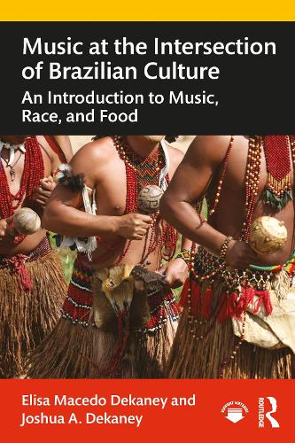 Music at the Intersection of Brazilian Culture: An Introduction to Music, Race, and Food.