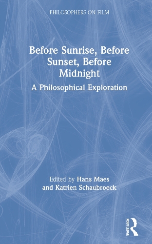 Before Sunrise, Before Sunset, Before Midnight: A Philosophical Exploration.