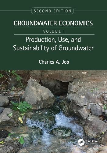 Production, Use, and Sustainability of Groundwater: Groundwater Economics, Volume 1. 2nd edition