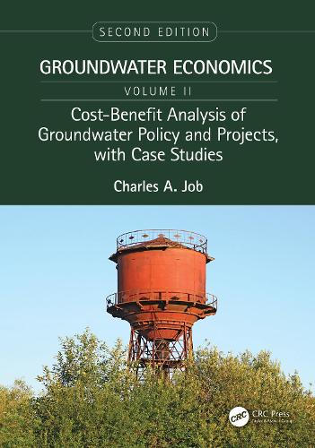 Cost-Benefit Analysis of Groundwater Policy and Projects, with Case Studies: Groundwater Economics, Volume 2. 2nd edition