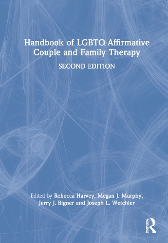 Handbook of LGBTQ-Affirmative Couple and Family Therapy. 2nd edition