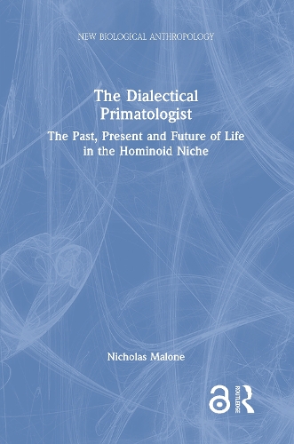 The Dialectical Primatologist: The Past, Present and Future of Life in the Hominoid Niche.