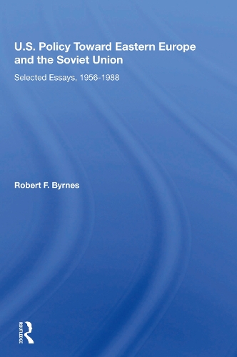 U.S. Policy Toward Eastern Europe And The Soviet Union: Selected Essays, 1956-1988.