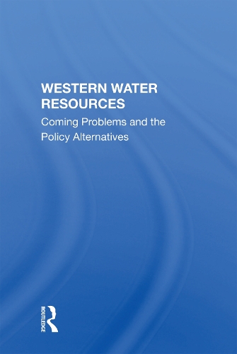 Western Water Resources: Coming Problems And The Policy Alternatives.