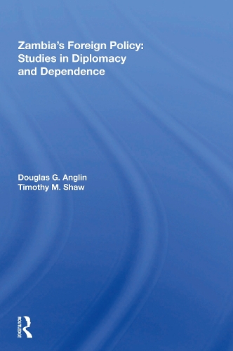 Zambia's Foreign Policy: Studies In Diplomacy And Dependence.