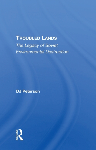 Troubled Lands: The Legacy Of Soviet Environmental Destruction.
