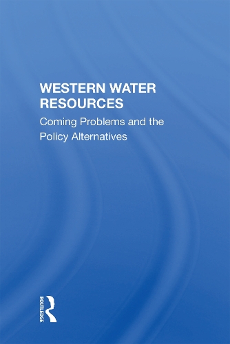 Western Water Resources: Coming Problems And The Policy Alternatives.