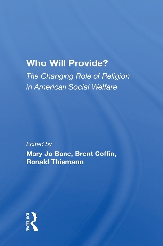 Who Will Provide? The Changing Role Of Religion In American Social Welfare.