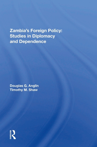 Zambia's Foreign Policy: Studies In Diplomacy And Dependence.