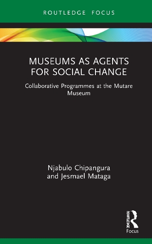 Museums as Agents for Social Change: Collaborative Programmes at the Mutare Museum.
