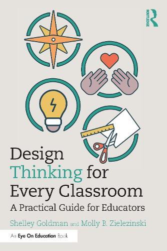 Design Thinking for Every Classroom: A Practical Guide for Educators.