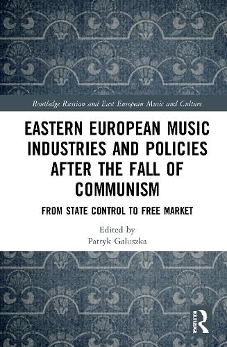 Eastern European Music Industries and Policies after the Fall of Communism: From State Control to Free Market.