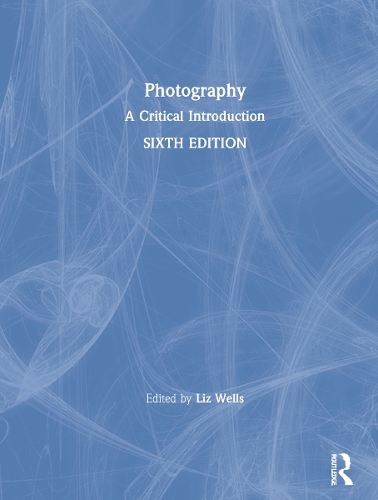 Photography: A Critical Introduction. 6th edition