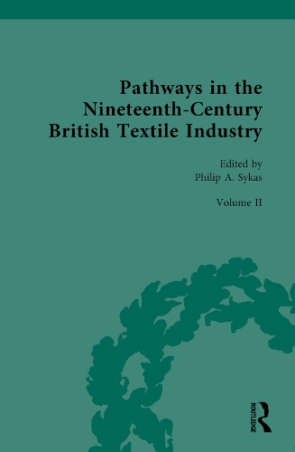 Pathways in the Nineteenth-Century British Textile Industry. Volume 2.