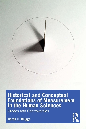 Historical and Conceptual Foundations of Measurement in the Human Sciences: Credos and Controversies.
