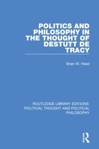 Politics and Philosophy in the Thought of Destutt de Tracy.