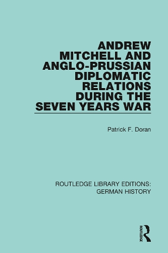 Andrew Mitchell and Anglo-Prussian Diplomatic Relations During the Seven Years War.