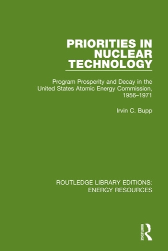 Priorities in Nuclear Technology: Program Prosperity and Decay in the United States Atomic Energy Commission, 1956-1971.