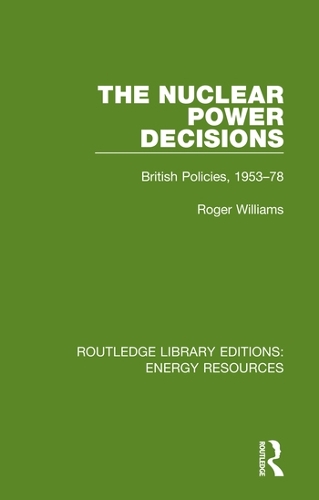 The Nuclear Power Decisions: British Policies, 1953-78.