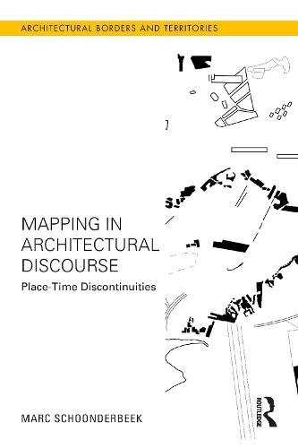 Mapping in Architectural Discourse: Place-Time Discontinuities.