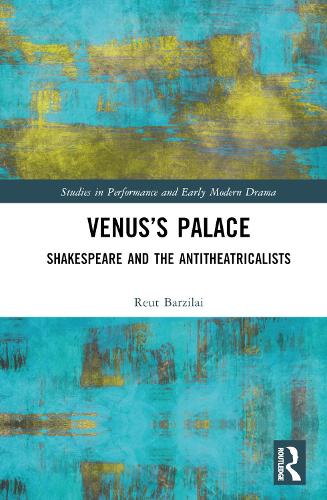 Venus's Palace: Shakespeare and the Antitheatricalists.