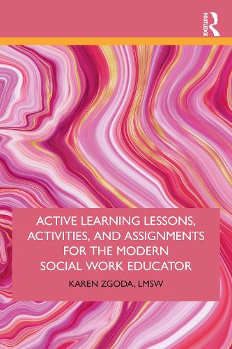 Active Learning Lessons, Activities, and Assignments for the Modern Social Work Educator.