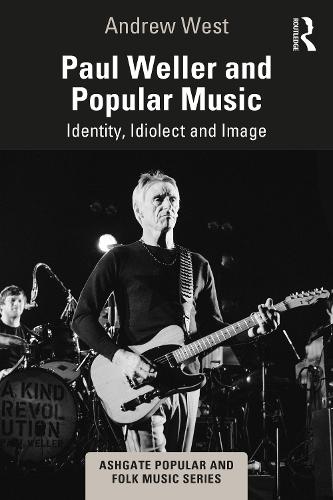 Paul Weller and Popular Music: Identity, Idiolect and Image.