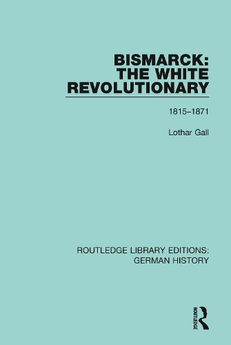 Bismarck: The White Revolutionary: Volume 1 1815-1871.