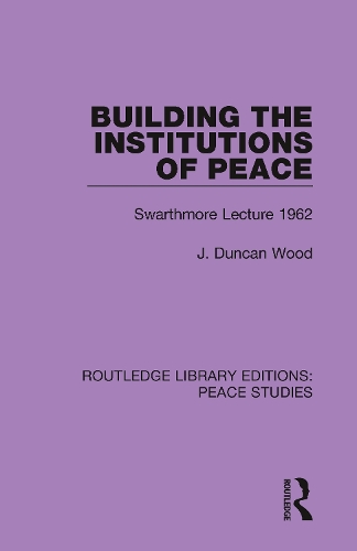 Building the Institutions of Peace: Swarthmore Lecture 1962.