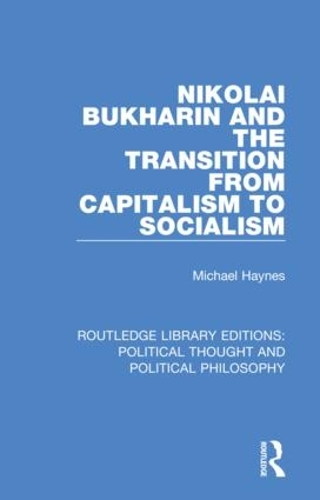 Nikolai Bukharin and the Transition from Capitalism to Socialism.