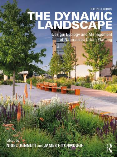 The Dynamic Landscape: Design, Ecology and Management of Naturalistic Urban Planting. 2nd edition