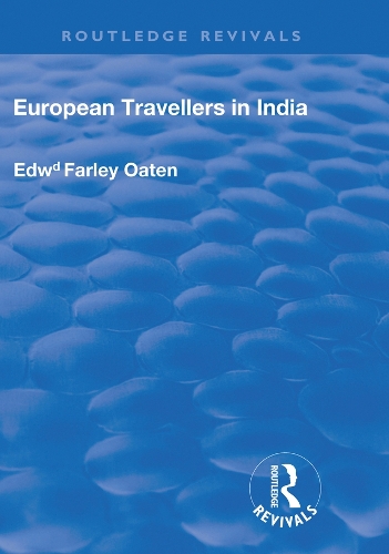 European Travellers in India: During the Fifteenth, Sixteenth and Seventeenth Centuries; The Evidence Afforded by them with Respect to Indian Social Institutions and the Nature and Influence of Indian Governments.