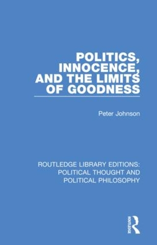 Politics, Innocence, and the Limits of Goodness.