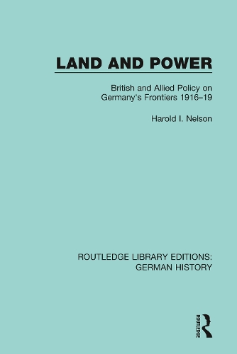 Land and Power: British and Allied Policy on Germany's Frontiers 1916-19.