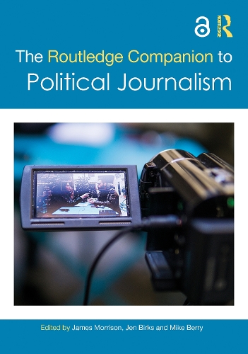 The Routledge Companion to Political Journalism.